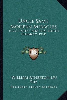 Uncle Sam's Modern Miracles: His Gigantic Tasks That Benefit Humanity (1914)