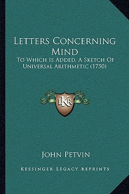 Letters Concerning Mind: To Which Is Added, A Sketch Of Universal Arithmetic (1750)