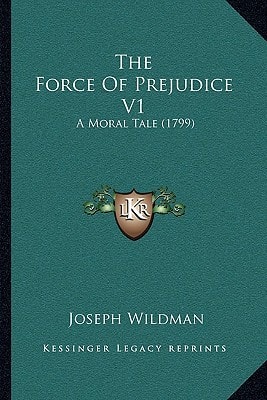 The Force Of Prejudice V1: A Moral Tale (1799)