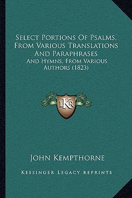 Select Portions Of Psalms, From Various Translations And Paraphrases: And Hymns, From Various Authors (1823)