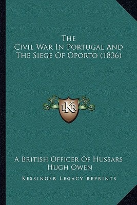 The Civil War In Portugal And The Siege Of Oporto (1836)