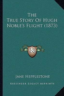 The True Story Of Hugh Noble's Flight (1873)