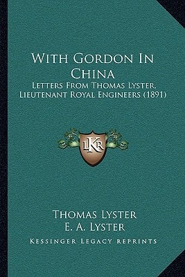 With Gordon In China: Letters From Thomas Lyster, Lieutenant Royal Engineers (1891)