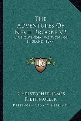 The Adventures Of Nevil Brooke V2: Or How India Was Won For England (1877)