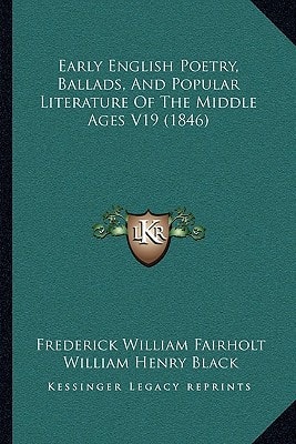 Early English Poetry, Ballads, And Popular Literature Of The Middle Ages V19 (1846)