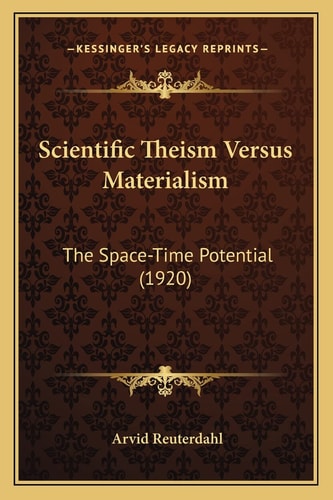Scientific Theism Versus Materialism: The Space-Time Potential (1920)