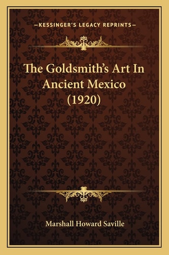 The Goldsmith's Art In Ancient Mexico (1920)