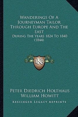 Wanderings Of A Journeyman Tailor Through Europe And The East: During The Years 1824 To 1840 (1844)