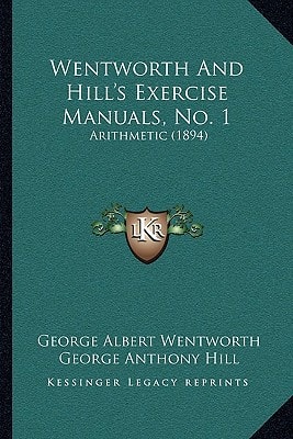 Wentworth And Hill's Exercise Manuals, No. 1: Arithmetic (1894)