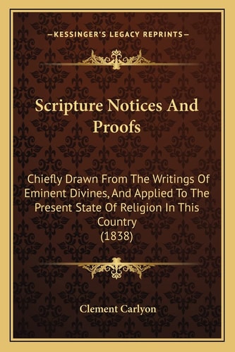 Scripture Notices And Proofs: Chiefly Drawn From The Writings Of Eminent Divines, And Applied To The Present State Of Religion In This Country (1838)