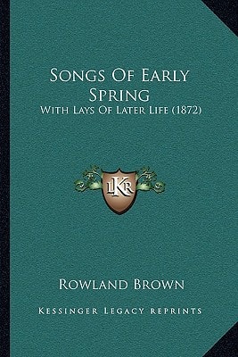 Songs Of Early Spring: With Lays Of Later Life (1872)