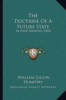 The Doctrine Of A Future State: In Nine Sermons (1850)
