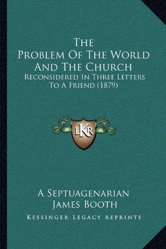 The Problem Of The World And The Church: Reconsidered In Three Letters To A Friend (1879)