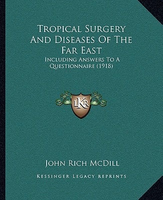 Tropical Surgery And Diseases Of The Far East: Including Answers To A Questionnaire (1918)