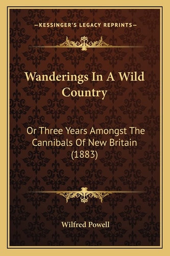Wanderings In A Wild Country: Or Three Years Amongst The Cannibals Of New Britain (1883)