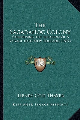 The Sagadahoc Colony: Comprising The Relation Of A Voyage Into New England (1892)