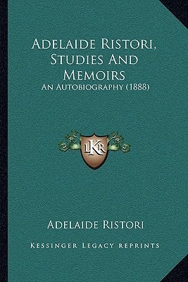 Adelaide Ristori, Studies And Memoirs: An Autobiography (1888)