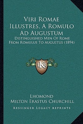 Viri Romae Illustres, A Romulo Ad Augustum: Distinguished Men Of Rome From Romulus To Augustus (1894)