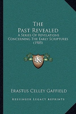 The Past Revealed: A Series Of Revelations Concerning The Early Scriptures (1905)