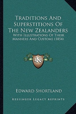 Traditions And Superstitions Of The New Zealanders: With Illustrations Of Their Manners And Customs (1854)