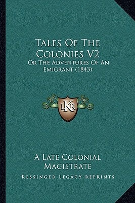 Tales Of The Colonies V2: Or The Adventures Of An Emigrant (1843)