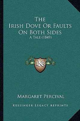 The Irish Dove Or Faults On Both Sides: A Tale (1849)