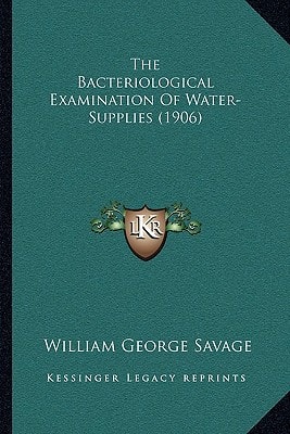 The Bacteriological Examination Of Water-Supplies (1906)
