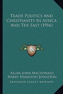 Trade Politics and Christianity in Africa and the East (1916trade Politics and Christianity in Africa and the East (1916) )
