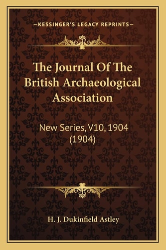 The Journal Of The British Archaeological Association: New Series, V10, 1904 (1904)