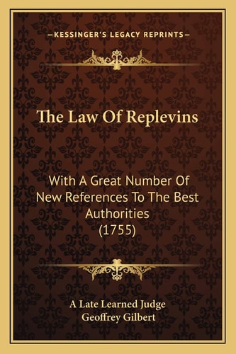 The Law Of Replevins: With A Great Number Of New References To The Best Authorities (1755)