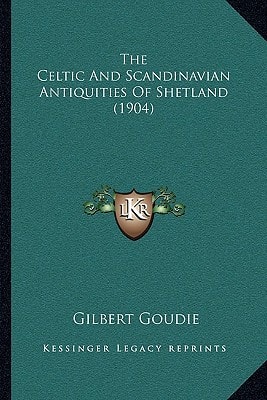 The Celtic And Scandinavian Antiquities Of Shetland (1904)