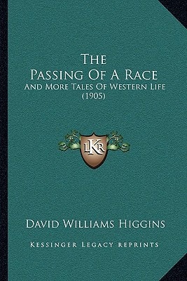 The Passing Of A Race: And More Tales Of Western Life (1905)
