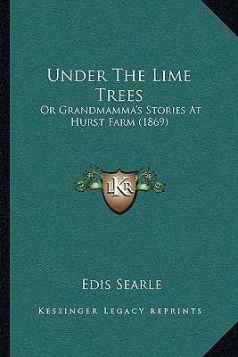 Under The Lime Trees: Or Grandmamma's Stories At Hurst Farm (1869)