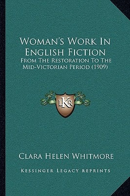 Woman's Work In English Fiction: From The Restoration To The Mid-Victorian Period (1909)