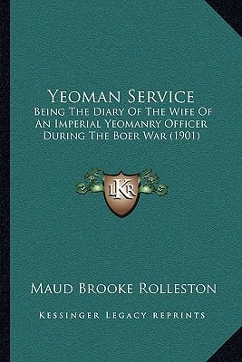Yeoman Service: Being The Diary Of The Wife Of An Imperial Yeomanry Officer During The Boer War (1901)