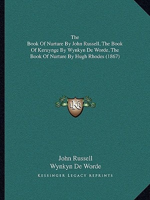 The Book Of Nurture By John Russell, The Book Of Keruynge By Wynkyn De Worde, The Book Of Nurture By Hugh Rhodes (1867)