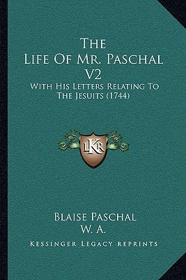 The Life Of Mr. Paschal V2: With His Letters Relating To The Jesuits (1744)