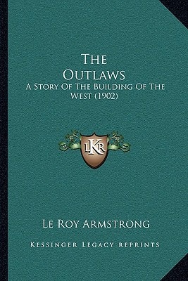 The Outlaws: A Story Of The Building Of The West (1902)