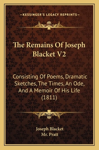 The Remains Of Joseph Blacket V2: Consisting Of Poems, Dramatic Sketches, The Times, An Ode, And A Memoir Of His Life (1811)