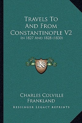 Travels To And From Constantinople V2: In 1827 And 1828 (1830)