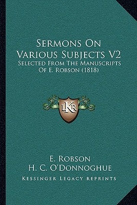 Sermons On Various Subjects V2: Selected From The Manuscripts Of E. Robson (1818)