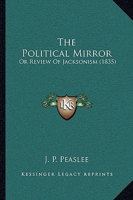The Political Mirror: Or Review Of Jacksonism (1835)