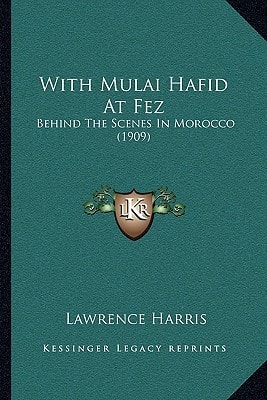 With Mulai Hafid At Fez: Behind The Scenes In Morocco (1909)