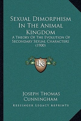 Sexual Dimorphism In The Animal Kingdom: A Theory Of The Evolution Of Secondary Sexual Characters (1900)