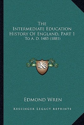 The Intermediate Education History Of England, Part 1: To A. D. 1485 (1881)