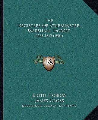 The Registers Of Sturminster Marshall, Dorset: 1563-1812 (1901)