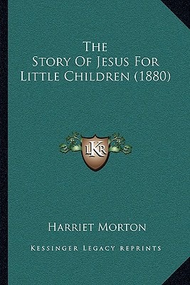 The Story Of Jesus For Little Children (1880)