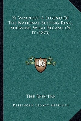 Ye Vampires! A Legend Of The National Betting-Ring, Showing What Became Of It (1875)