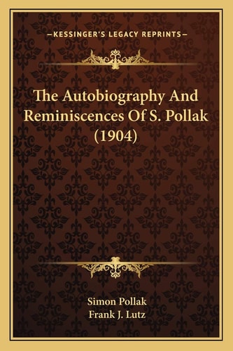 The Autobiography And Reminiscences Of S. Pollak (1904)