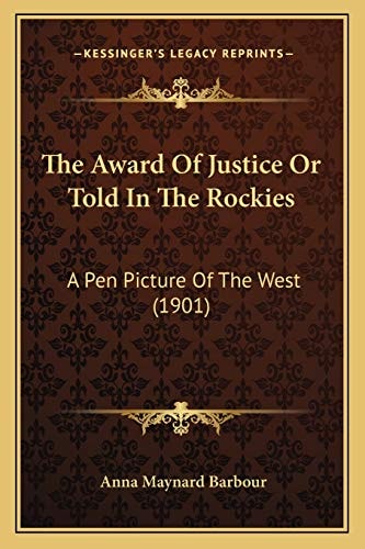 The Award Of Justice Or Told In The Rockies: A Pen Picture Of The West (1901)